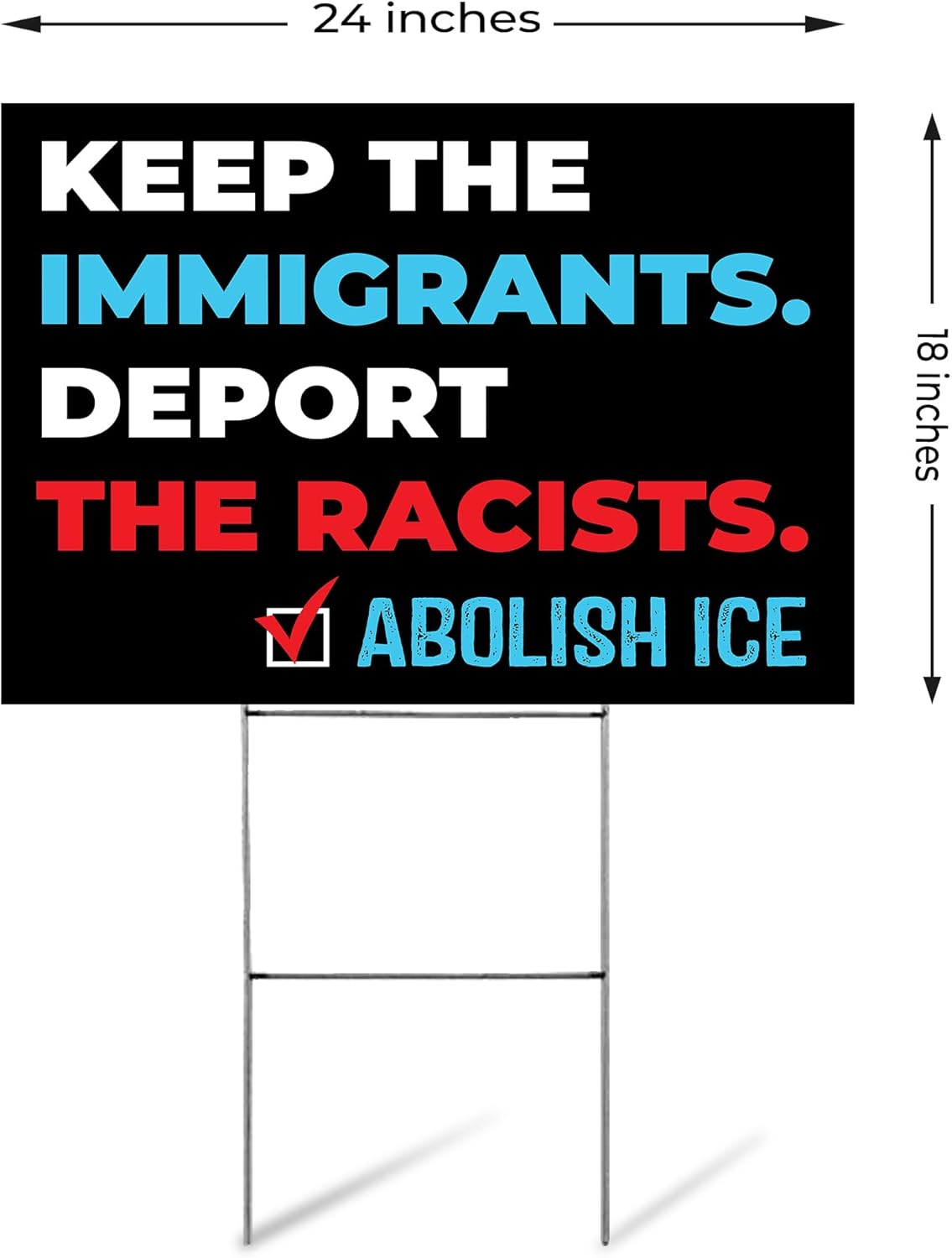 SignPro Abolish ICE Yard Sign – Keep the Immigrants, Deport the Racists Lawn Sign, Resist Fascism Yard Sign – 24 x 18 Inch Double Sided Weatherproof Political Protest Lawn Sign with Metal H-Stake – Immigration Justice Outdoor Sign