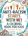 Anti-Racism Starts With Me: Kids Coloring Book (Anti Racist Childrens Books)