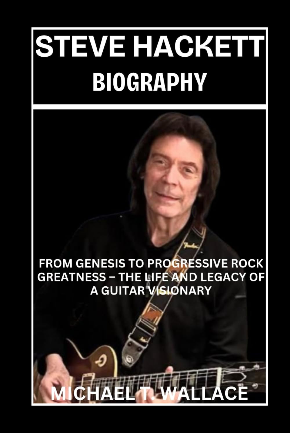 Steve Hackett Biography: From Genesis to Progressive Rock Greatness – The Life and Legacy of a Guitar Visionary