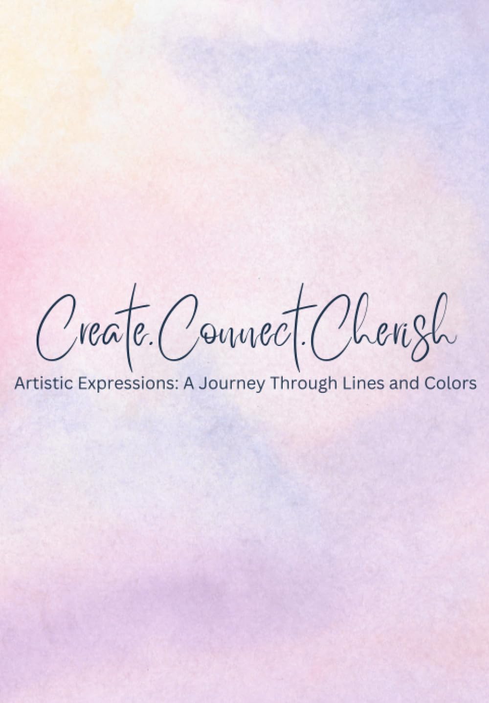 Create.Connect.Cherish: Artistic Expressions: A Journey Through Lines and Colors: Drawing Book