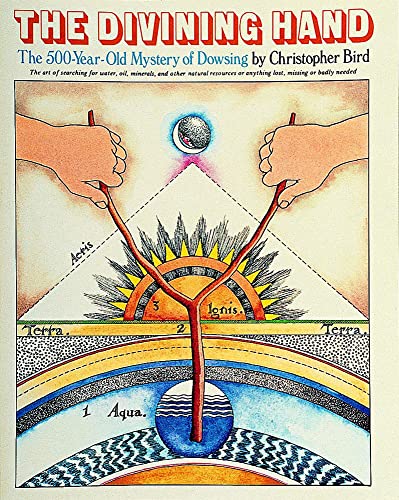 The Divining Hand: The 500 year-old Mystery of Dowsing