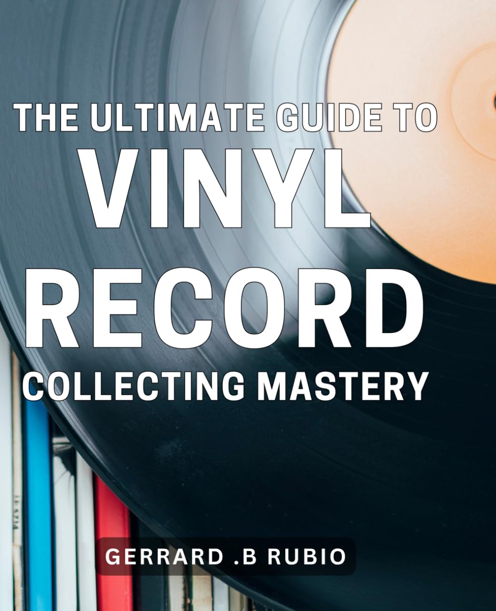 The Ultimate Guide to Vinyl Record Collecting Mastery: Unlock the Secrets of Vinyl Record Collection with Expert Tips and Techniques