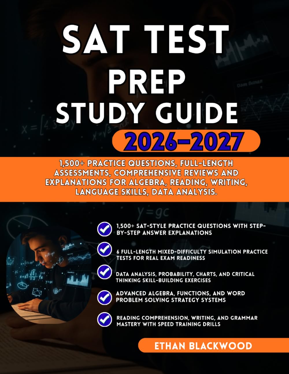 SAT TEST PREP STUDY GUIDE 2026-2027: 1,500+ Practice Questions, Full-Length Assessments Comprehensive Reviews and Explanations for Algebra Reading Writing Language Skills Data Analysis