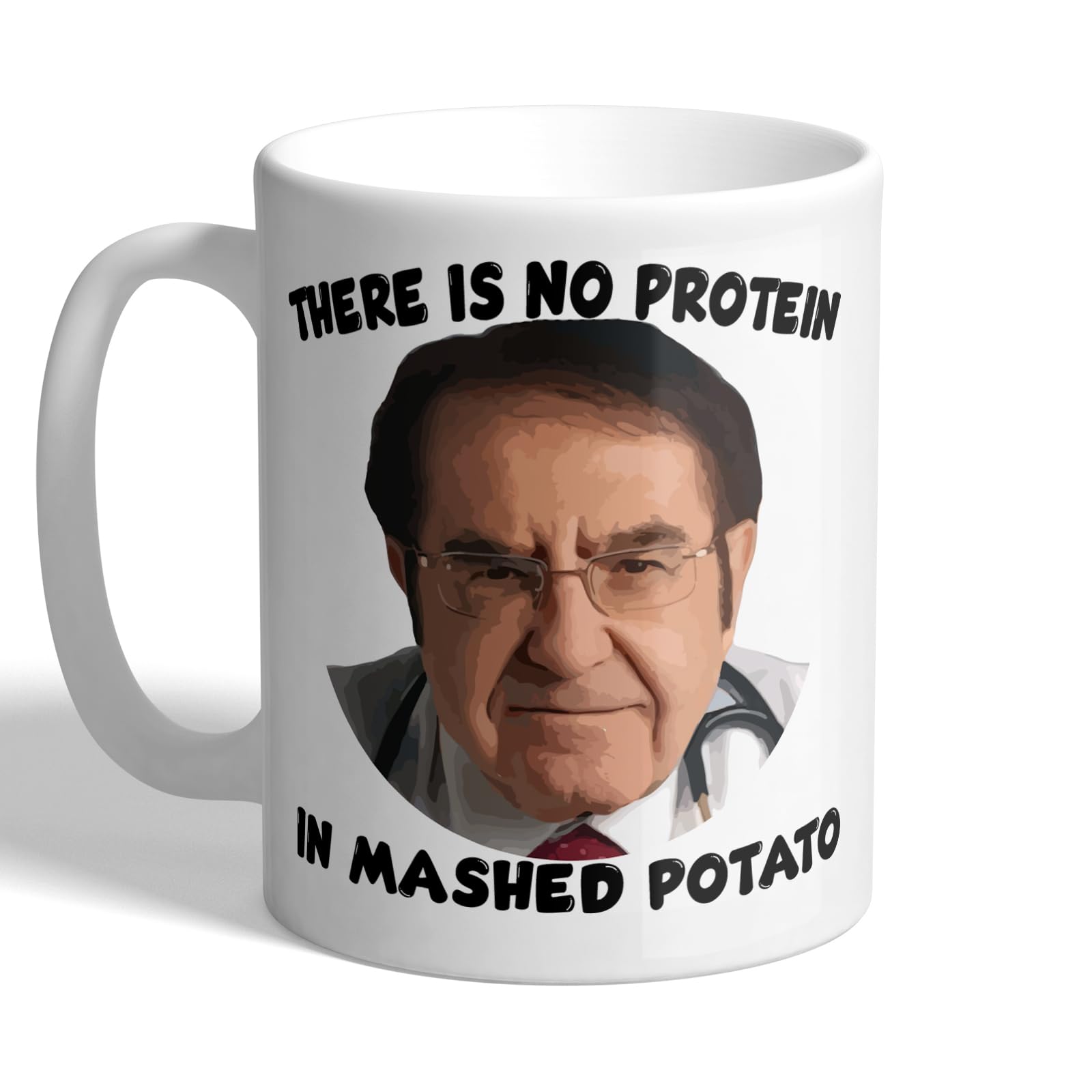 I Love Mugs - There is No Protein in Mashed Potato - Dr Now - My 600lb Life - Mug, Ceramic, 11fl.oz.