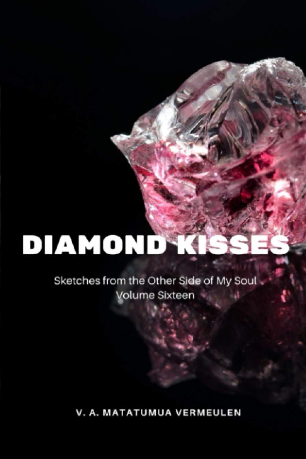 Diamond Kisses.: Sketches from the Other side of My Soul. Volume Sixteen.: 16