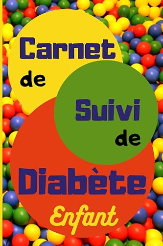 Carnet de Suivi de Diabète Enfant: Carnet de bord de diabète enfant / Autosurveillance de glycémie pendant 1 an / 108 pages / 15 x 22 cm