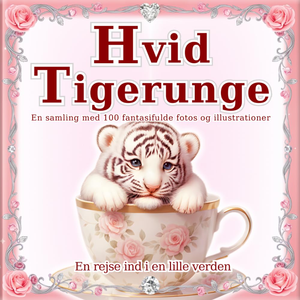 Hvid Tigerunge: En samling med 100 fantasifulde fotos og illustrationer: Den magiske verden af små tigerunger. En perfekt gave og coffee table book. (En rejse ind i en lille verden)