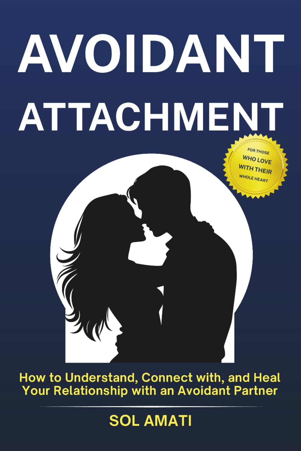 Avoidant Attachment: How to Understand, Connect with, and Heal Your Relationship with an Avoidant Partner