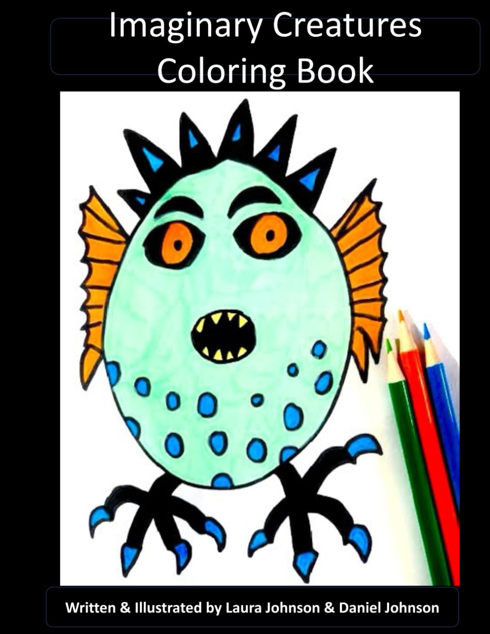 Imaginary Creatures Coloring Book (Unique Coloring Books for All Ages)