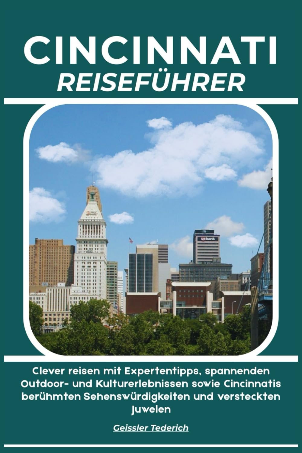 CINCINNATI REISEFÜHRER: Clever reisen mit Expertentipps, spannenden Outdoor- und Kulturerlebnissen sowie Cincinnatis berühmten Sehenswürdigkeiten und versteckten Juwelen