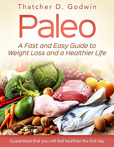 Paleo: A Fast And Easy Guide To Weight Loss And A Healthy Life (Weight Loss,Paleo Diet,Healthy Recipes,Whole Food)