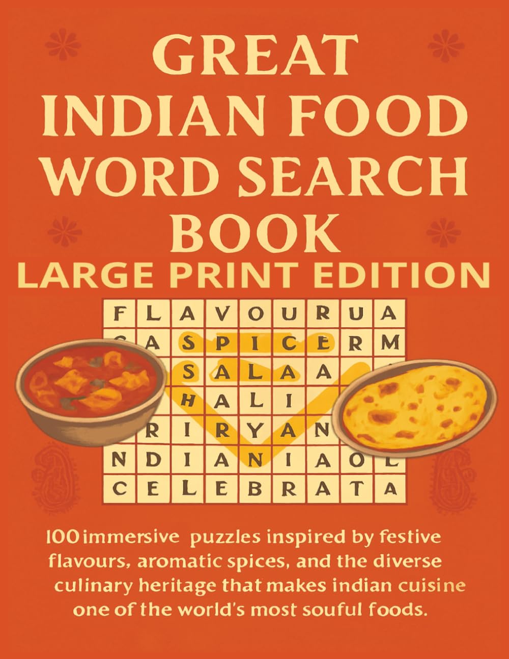 Great Indian Food Word Search Book Large Print Edition: 100 immersive puzzles inspired by festive flavours, aromatic spices, and the diverse culinary ... soulful foods. (Rohim's Indian Desi Puzzlers)