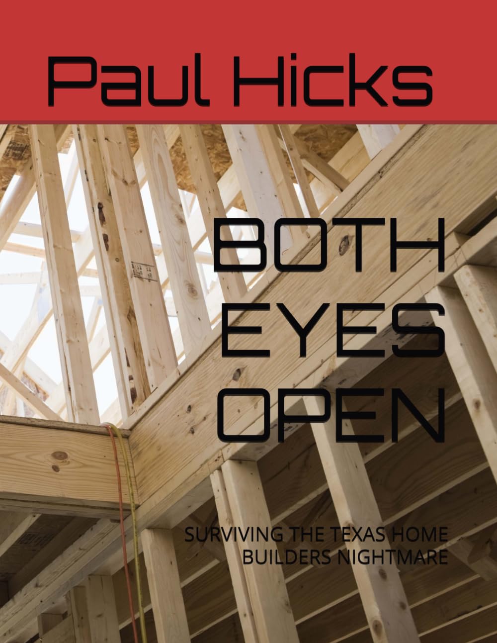 BOTH EYES OPEN: SURVIVING THE TEXAS HOME BUILDERS NIGHTMARE