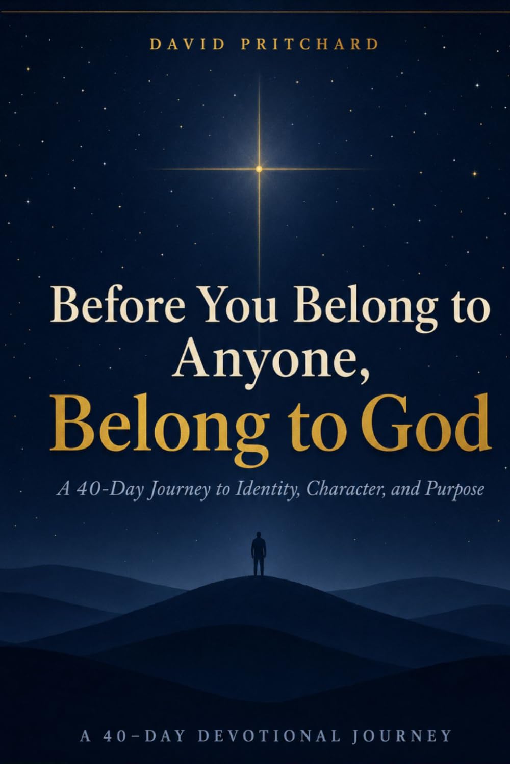 Before You Belong to Anyone, Belong to God: A 40-Day Journey to Identity, Character, and Purpose