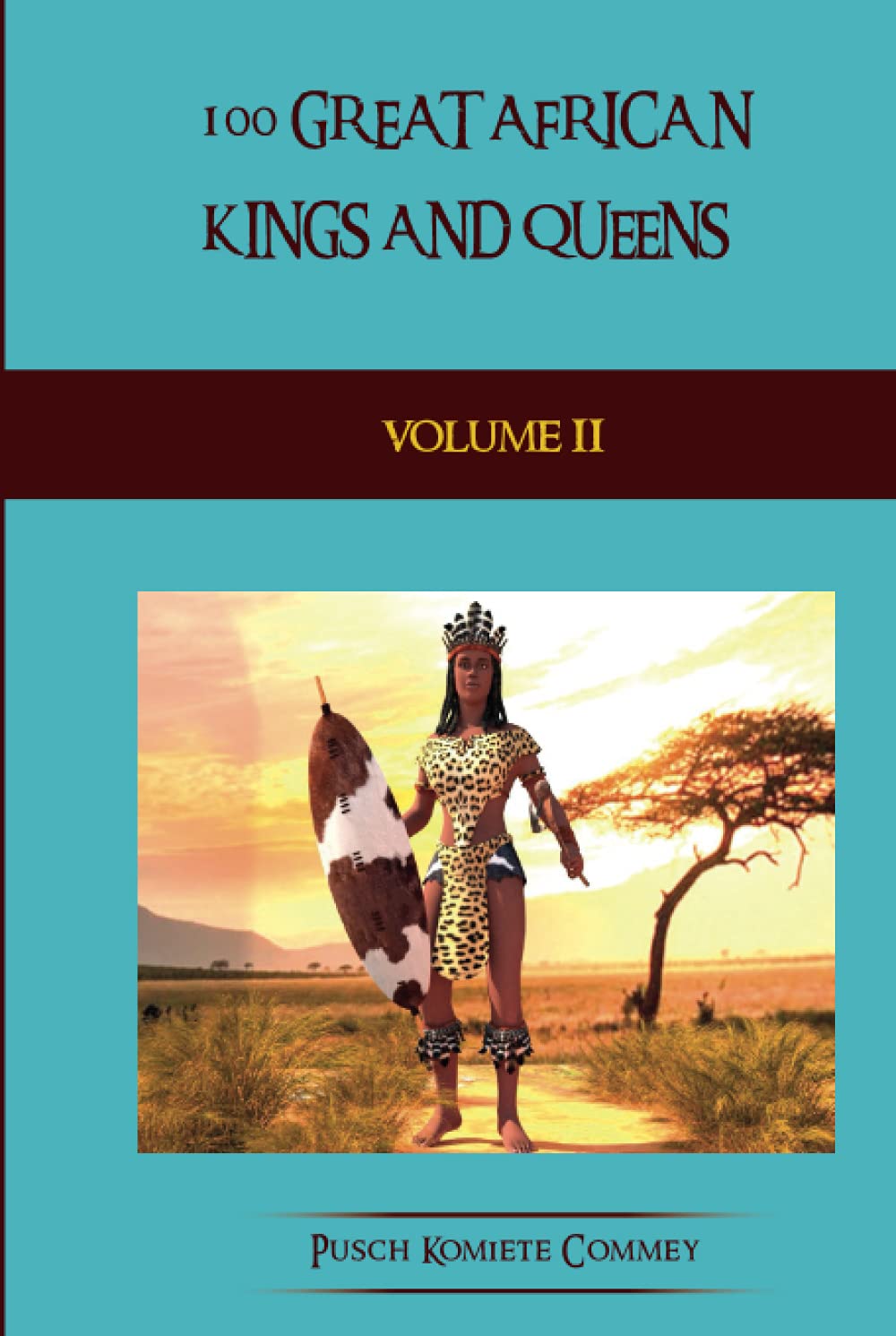 100 Great African Kings and Queens - Volume Two: The Second Testament (Real African Writers Series)