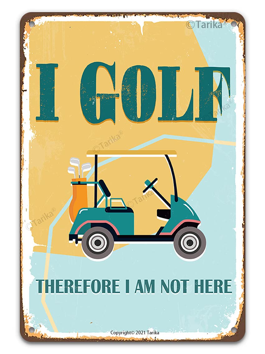 Tarika 6 I Golf Therefore I Am Not Here Funny Golf Ball Metal Tin Sign Wall Decor For Golfer Country Club Cave Bar Gift 12X8 Hanging Plaque