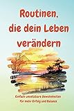 Die Kraft der Routinen: Dein Schl&uuml;ssel zu Erfolg, Struktur und einem erf&uuml;llten Leben