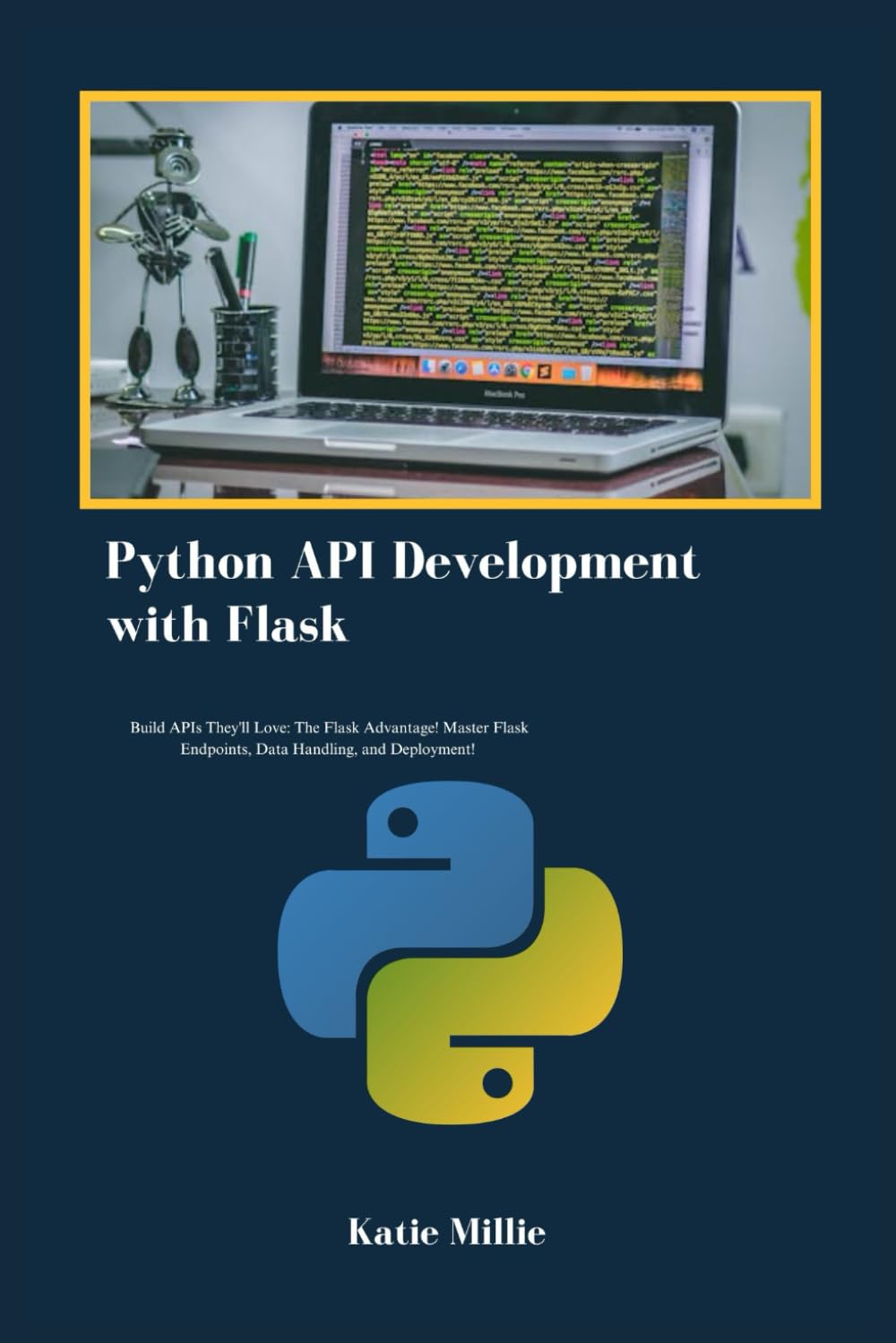 Python API Development with Flask: Build APIs They'll Love: The Flask Advantage! Master Flask Endpoints, Data Handling, and Deployment! (Python Trailblazer’s Bible)