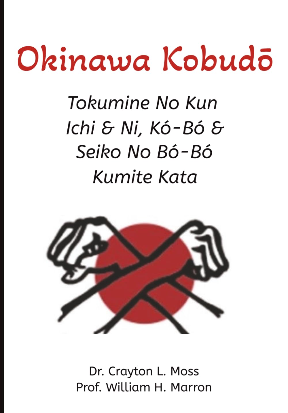 Okinawa Kobudō: Tokumine No Kun Ichi & Ni, Kó – Bó & Seiko No Bó – Bó Kumite Kata