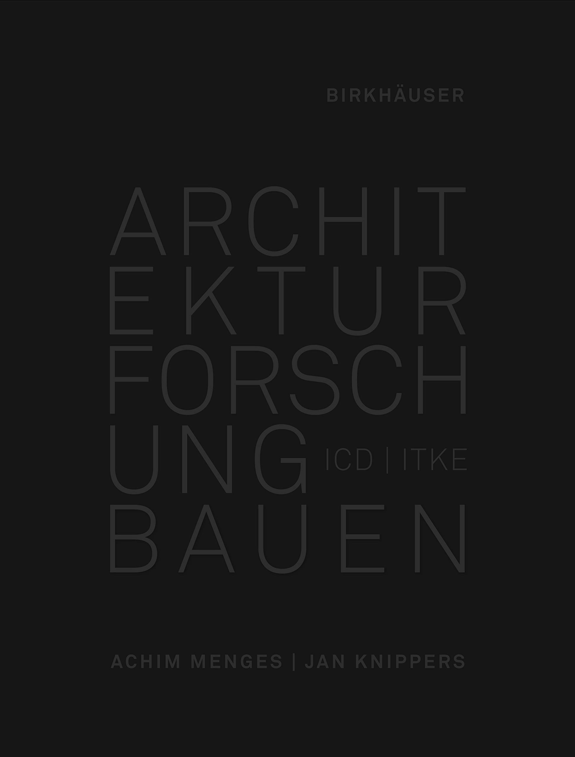 Architektur Forschung Bauen: ICD/ITKE 2010-2020 (Birkhauser)