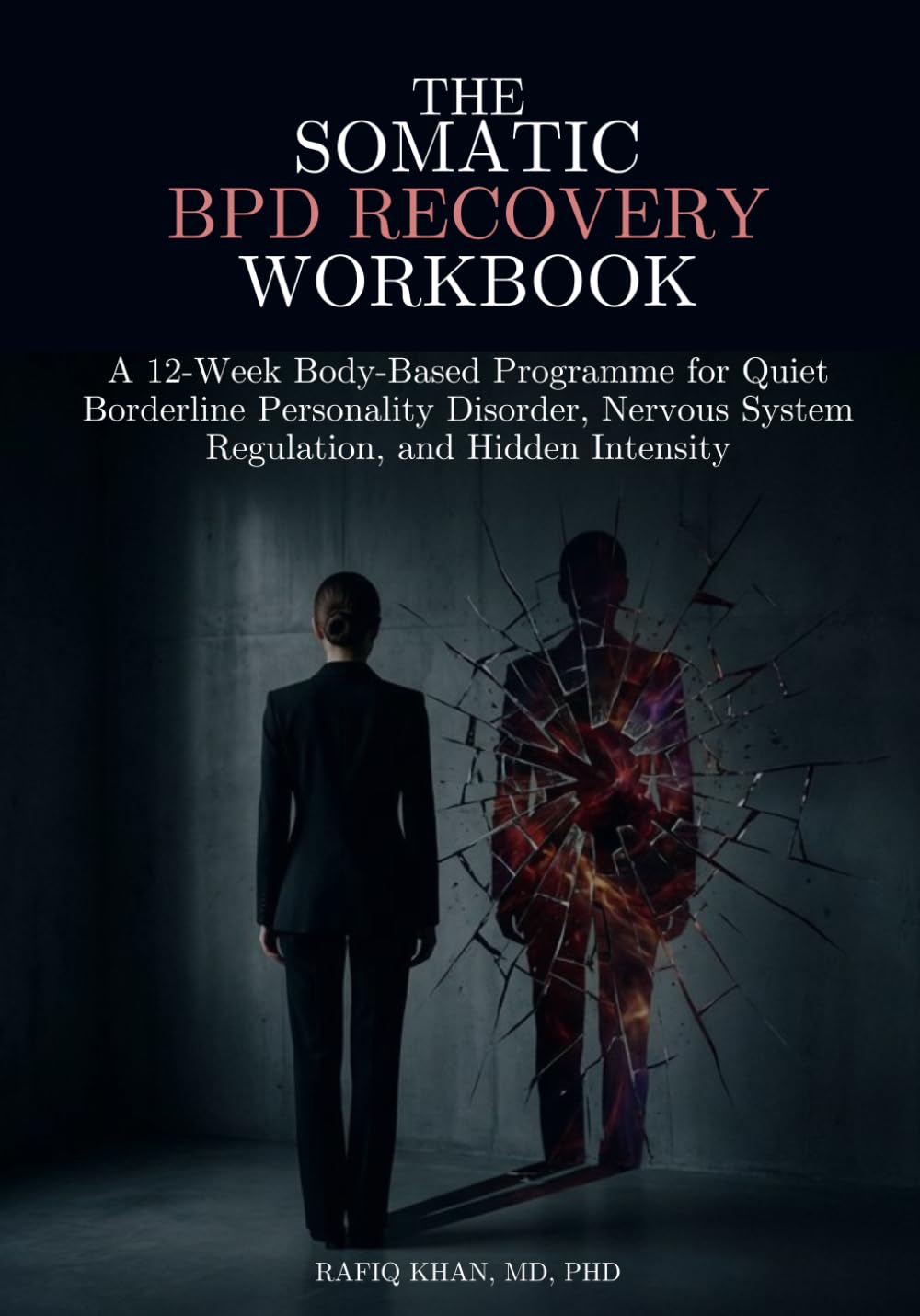 The Somatic BPD Recovery Workbook: A 12-Week Body-Based Programme for Quiet Borderline Personality Disorder, Nervous System Regulation, and Hidden Intensity (The Quiet Intensity DBT Series)