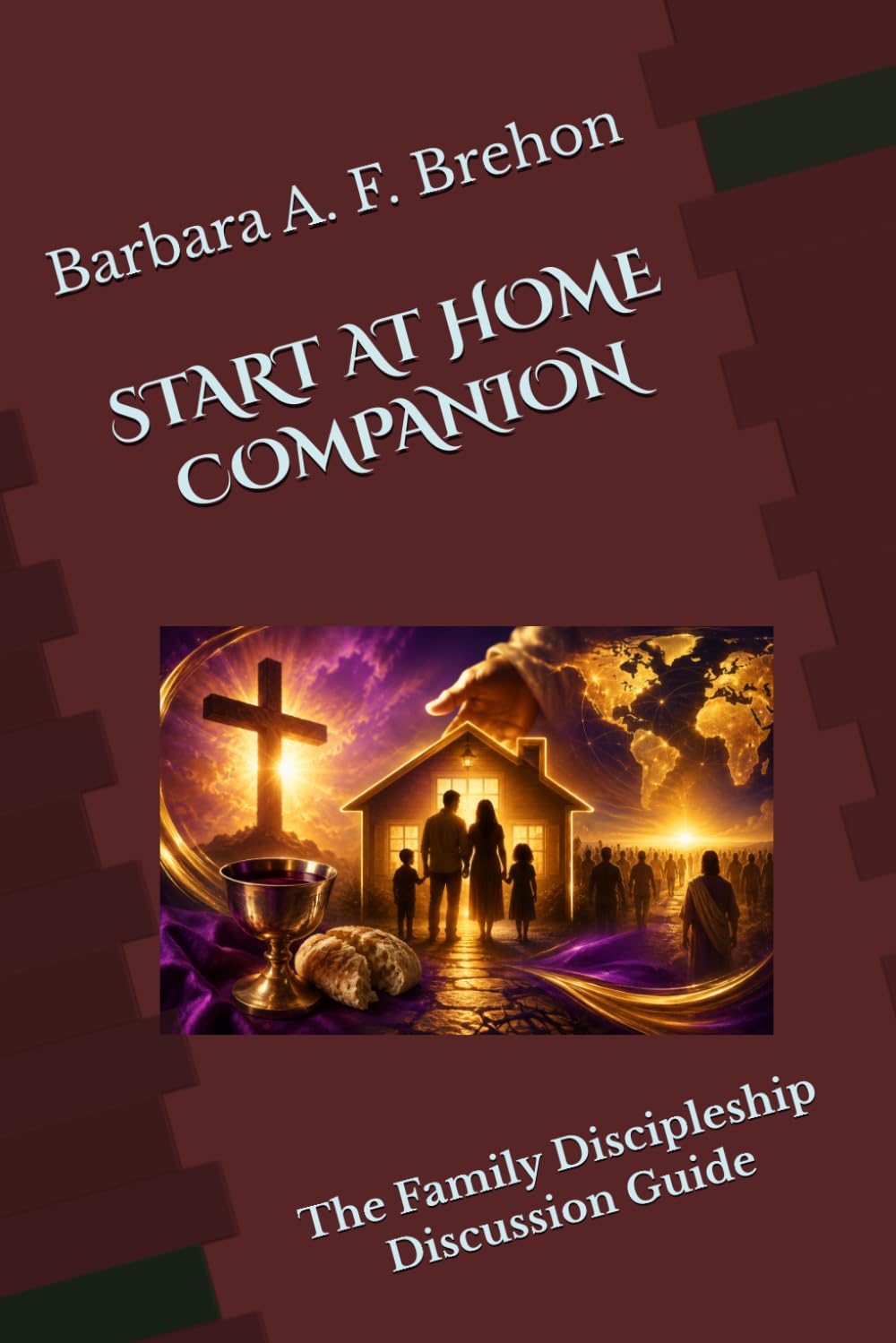 START AT HOME COMPANION: The Family Discipleship Discussion Guide (Disciple's Journey to Christlikeness)
