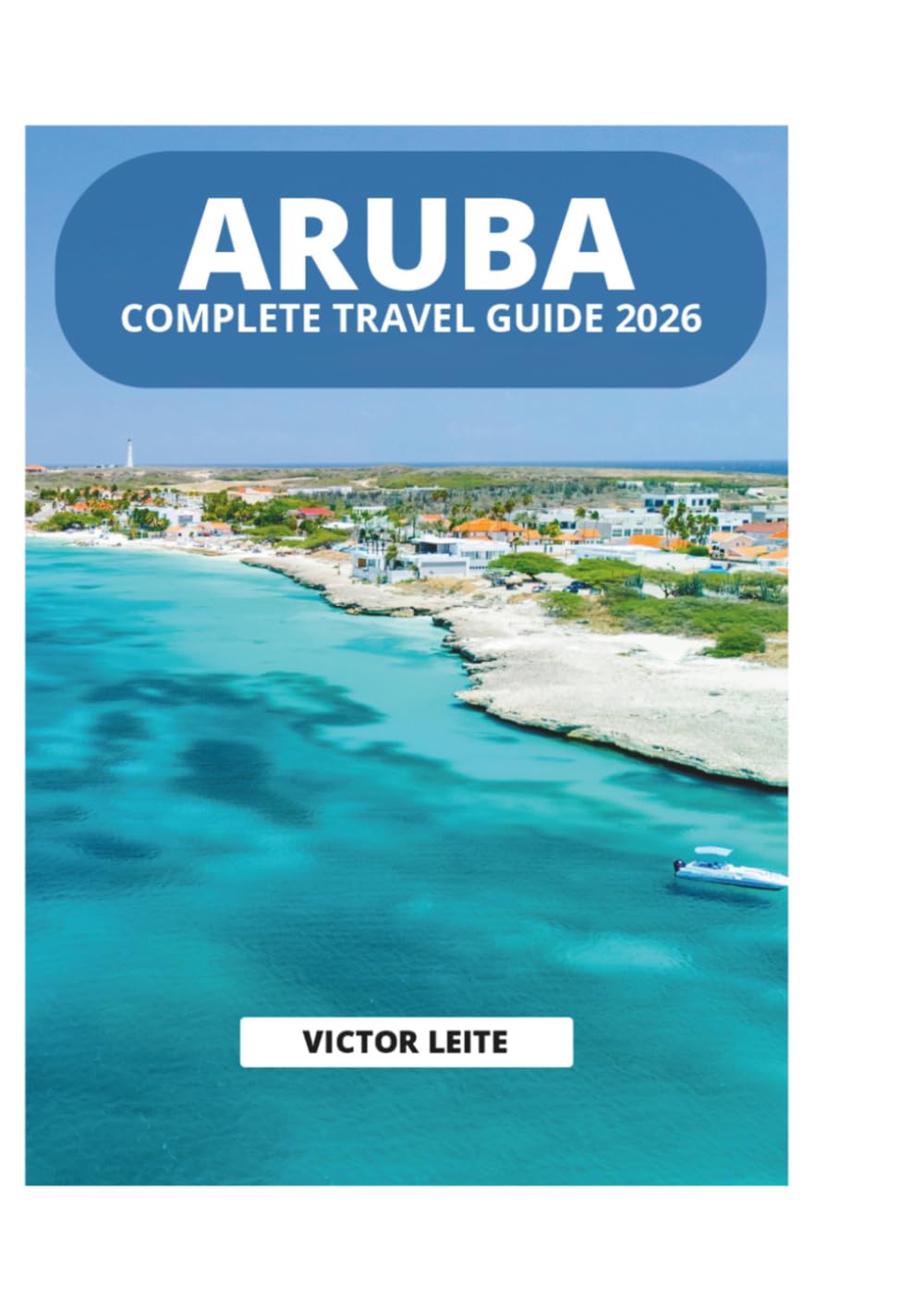 ARUBA COMPLETE TRAVEL GUIDE 2026