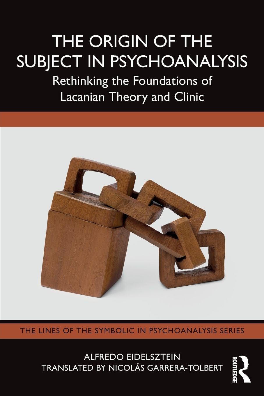 The Origin of the Subject in Psychoanalysis: Rethinking the Foundations of Lacanian Theory and Clinic (The Lines of the Symbolic in Psychoanalysis Series)