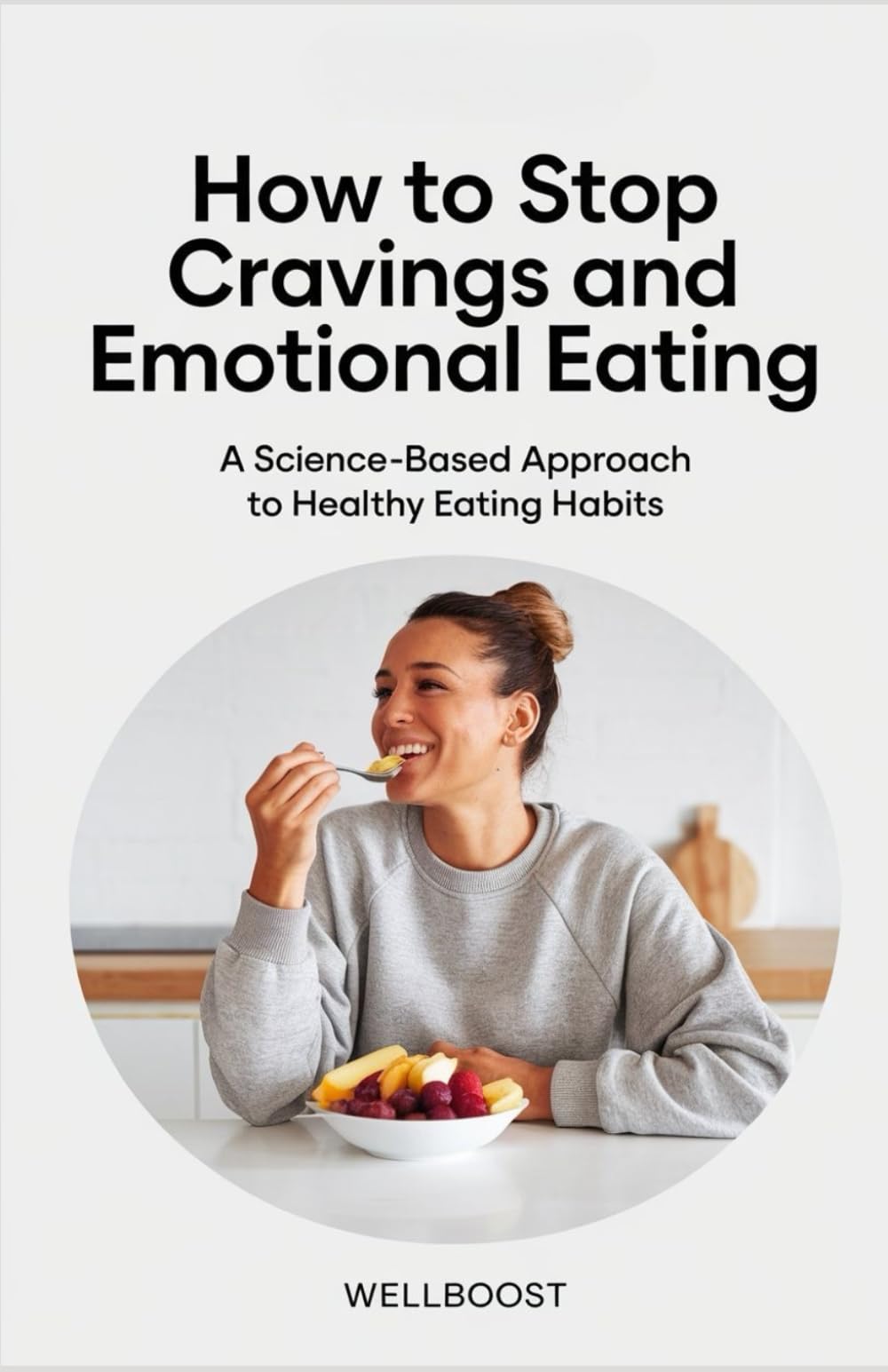 How to Stop Cravings and Emotional Eating: A Science-Based Approach to Healthy Eating Habits