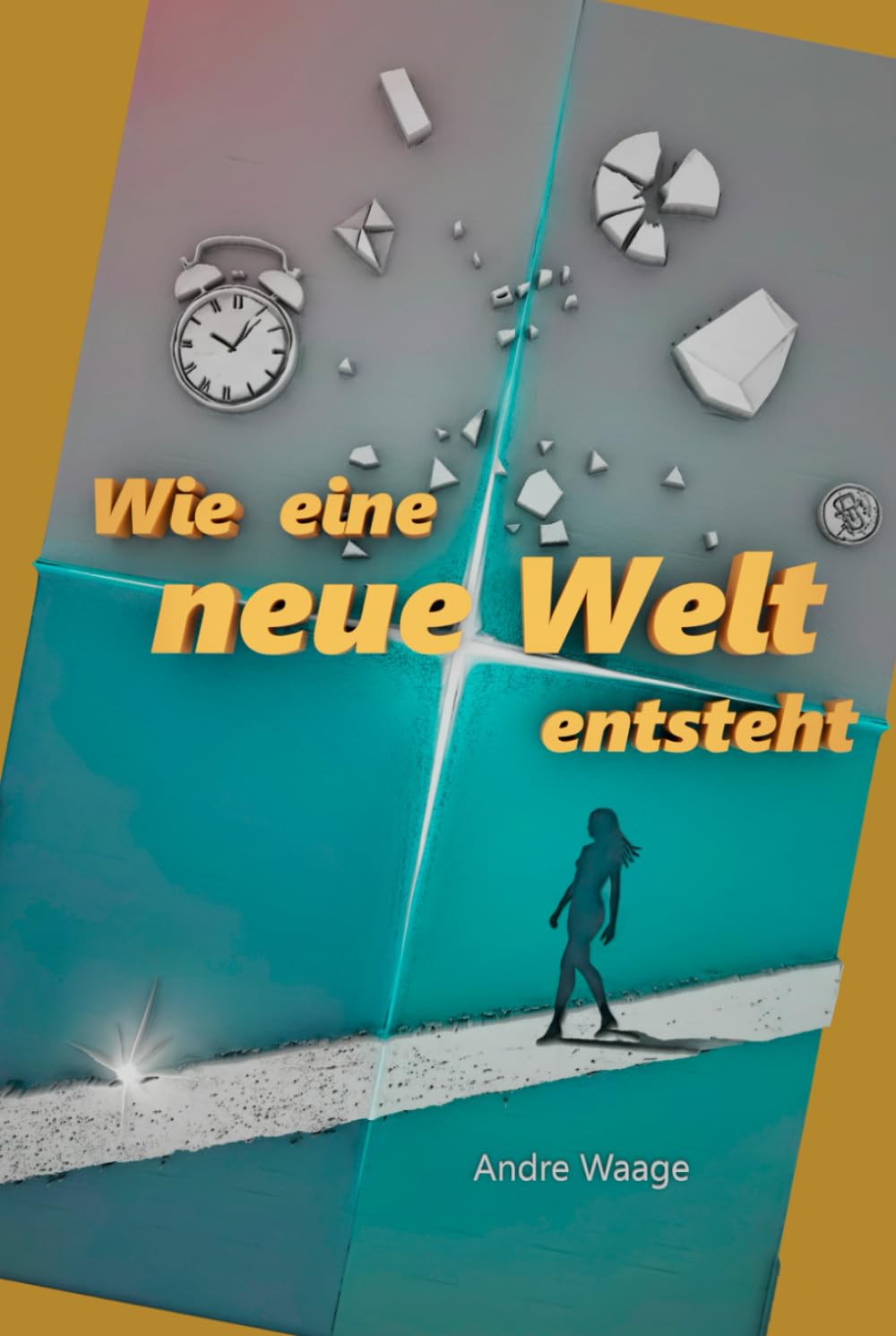 Wie eine neue Welt entsteht: Thriller. Über Ordnung, Ekstase und Autonomie