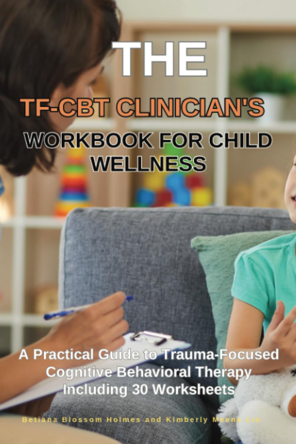 The TF-CBT Clinician's Workbook for Child Wellness: A Practical Guide to Trauma-Focused Cognitive Behavioral Therapy Including 30 Worksheets