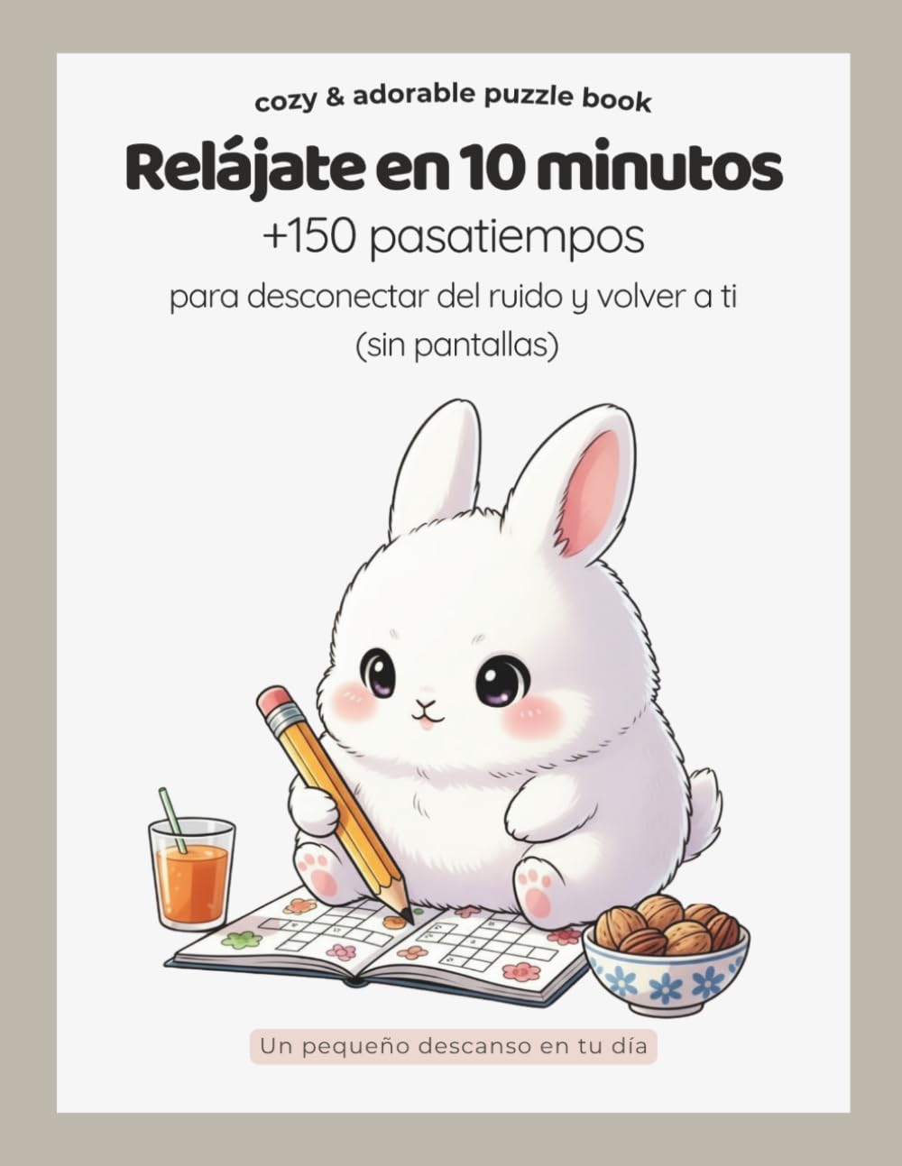 Relájate en 10 minutos: +150 pasatiempos para desconectar del ruido (sin pantallas) | Libro antiestrés cozy para adultos