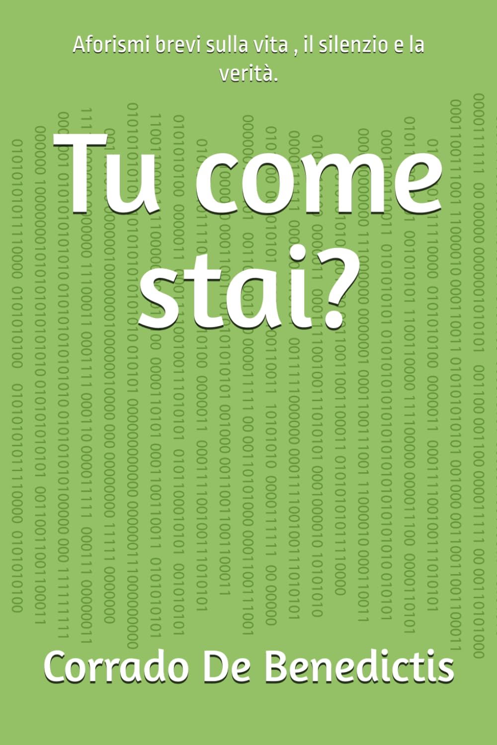 Tu come stai?: Aforismi brevi sulla vita , il silenzio e la verità.