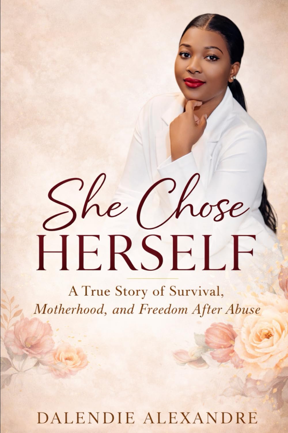 She choose herself: A True Story of Survival,Motherhood,and Freedom After Abuse