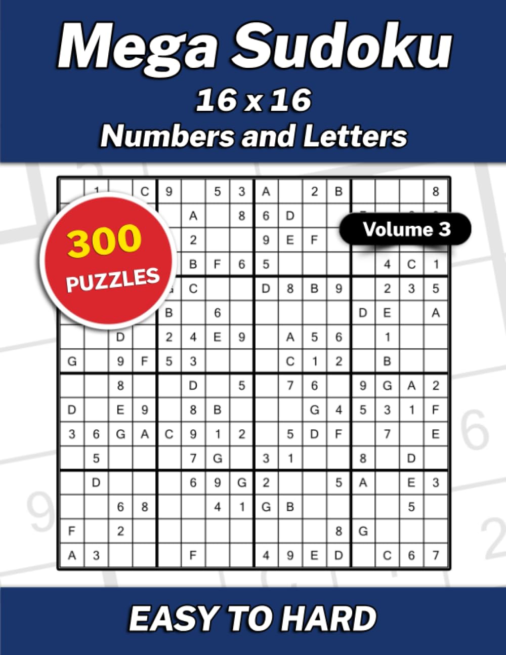 Mega Sudoku 16x16 Numbers and Letters Volume 3: 300 Easy to Hard Puzzles