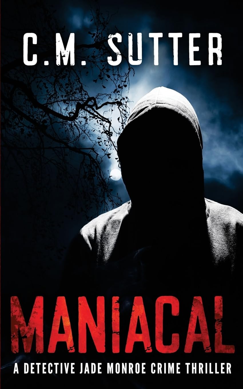 Maniacal: A Detective Jade Monroe Crime Thriller Book 1: Volume 1