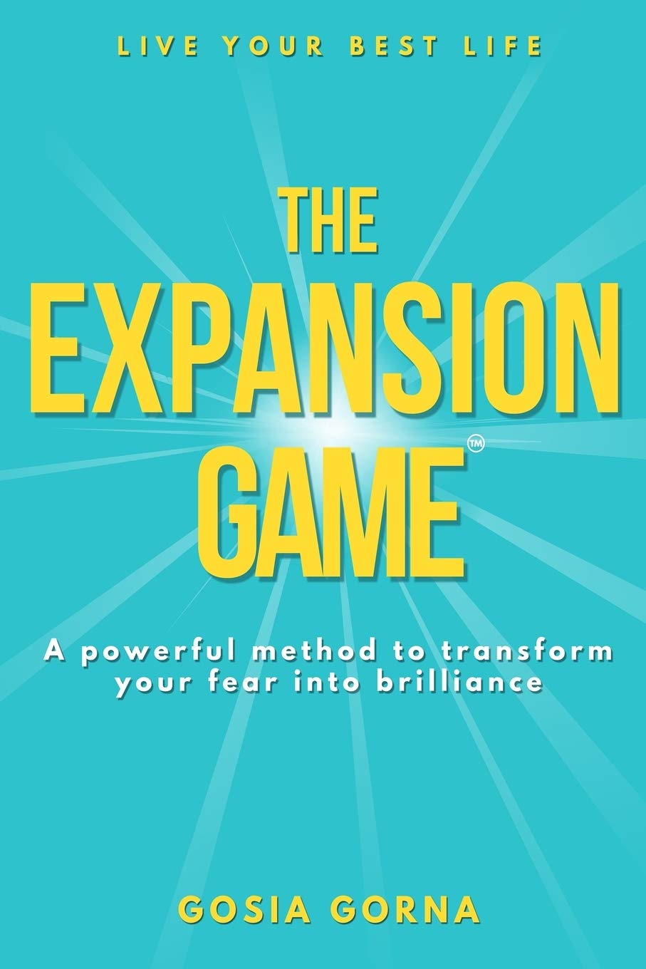 The Expansion Game: A powerful method to transform your fear into brilliance (The Expansion Game: Transform your fear into brilliance)