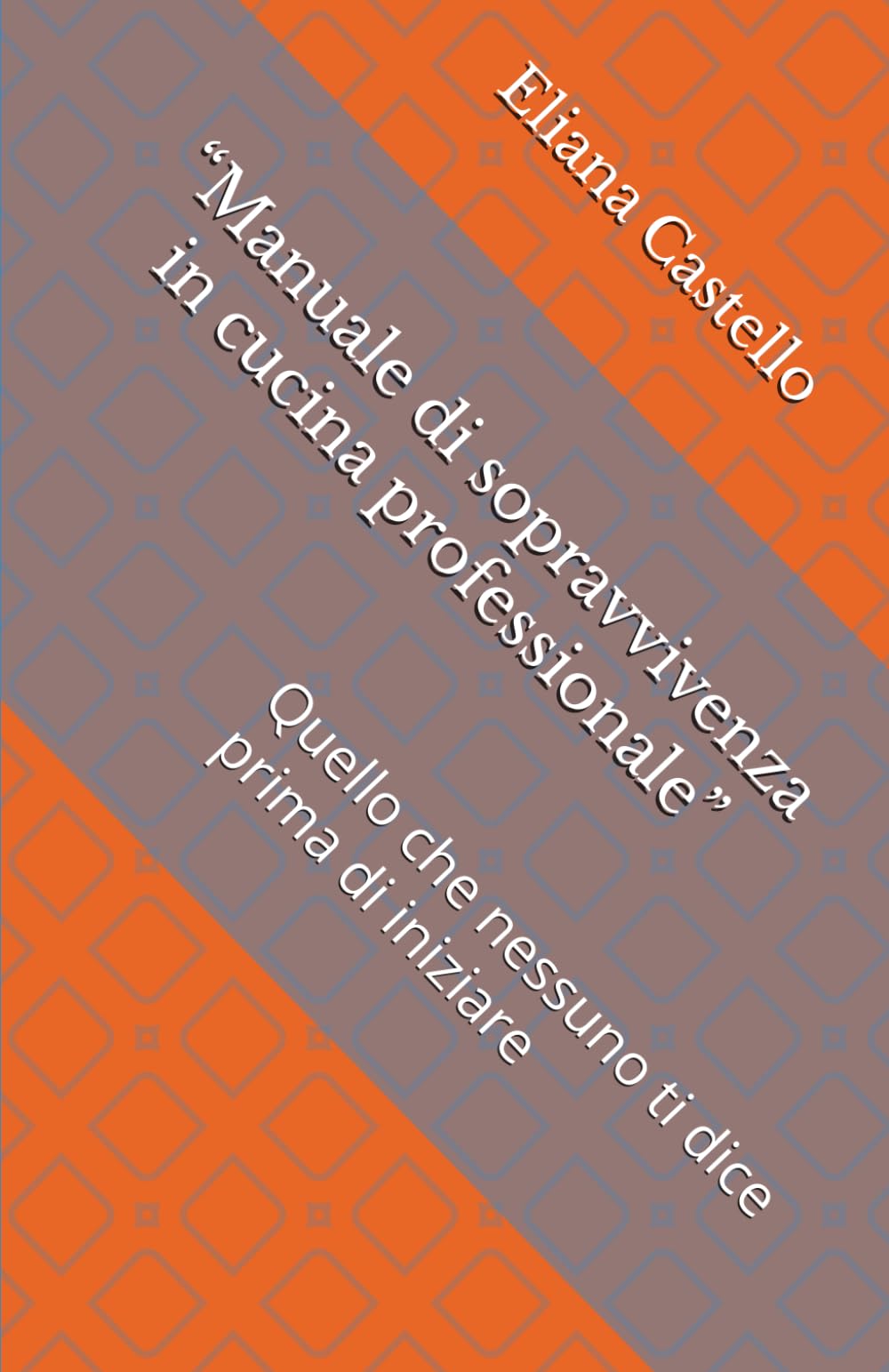 “Manuale di sopravvivenza in cucina professionale”: Quello che nessuno ti dice prima di iniziare