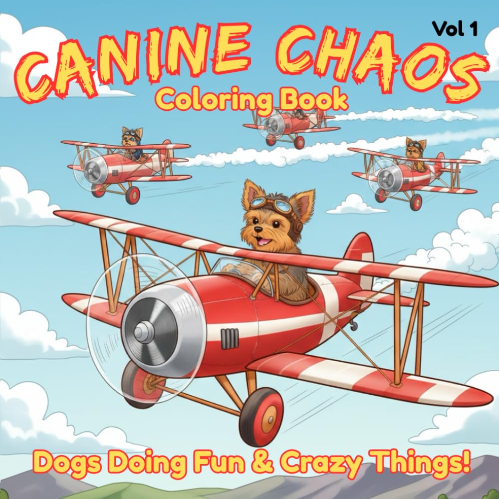 Canine Chaos Coloring Book Vol 1 - Dogs Doing Fun & Crazy Things!