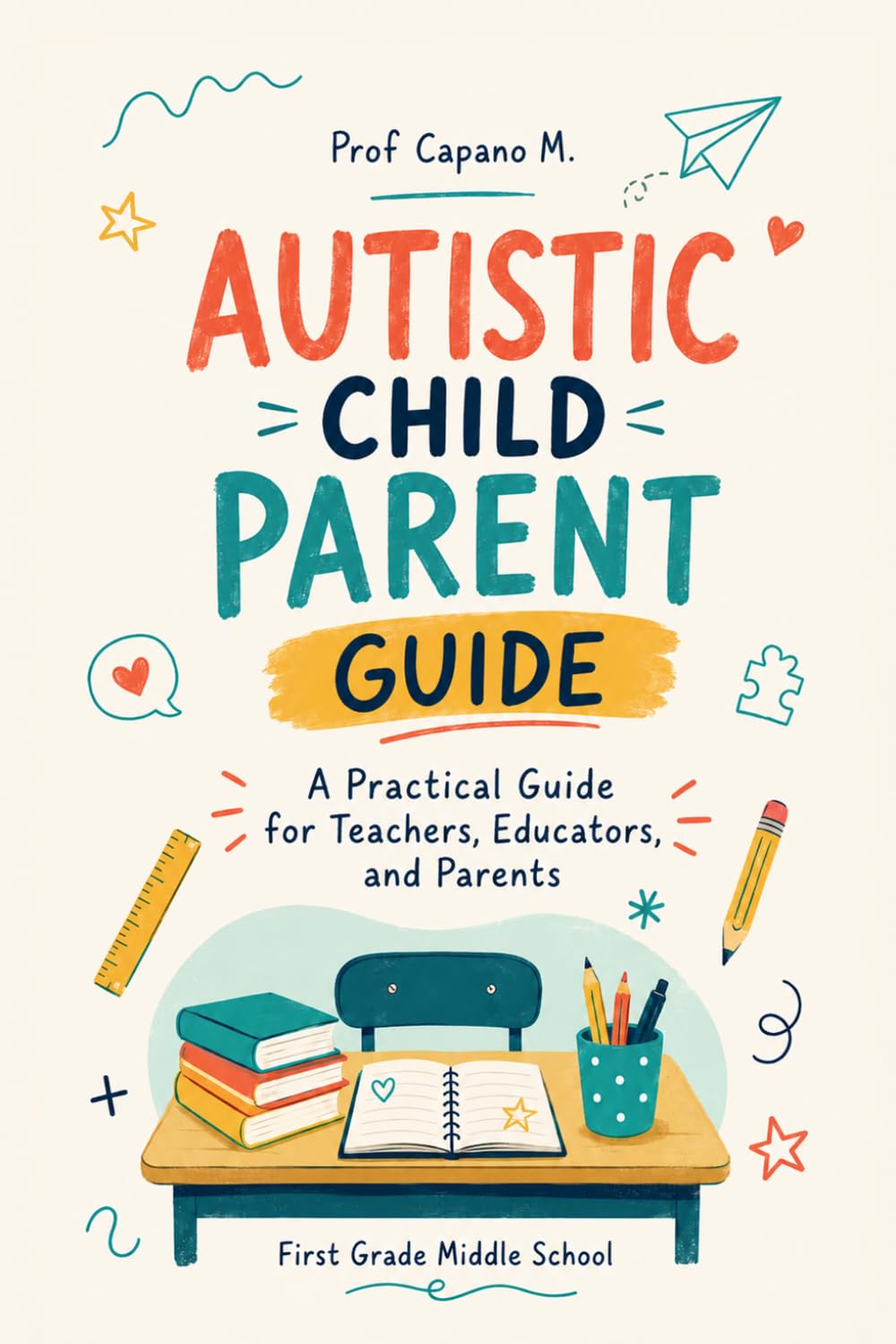 Autistic Child Parent Guide: A Practical, Compassionate Roadmap to Understanding Autism, Managing Meltdowns, Building Communication, and Helping Your Child Thrive