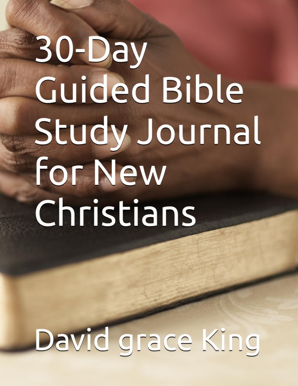 30-Day Guided Bible Study Journal for New Christians