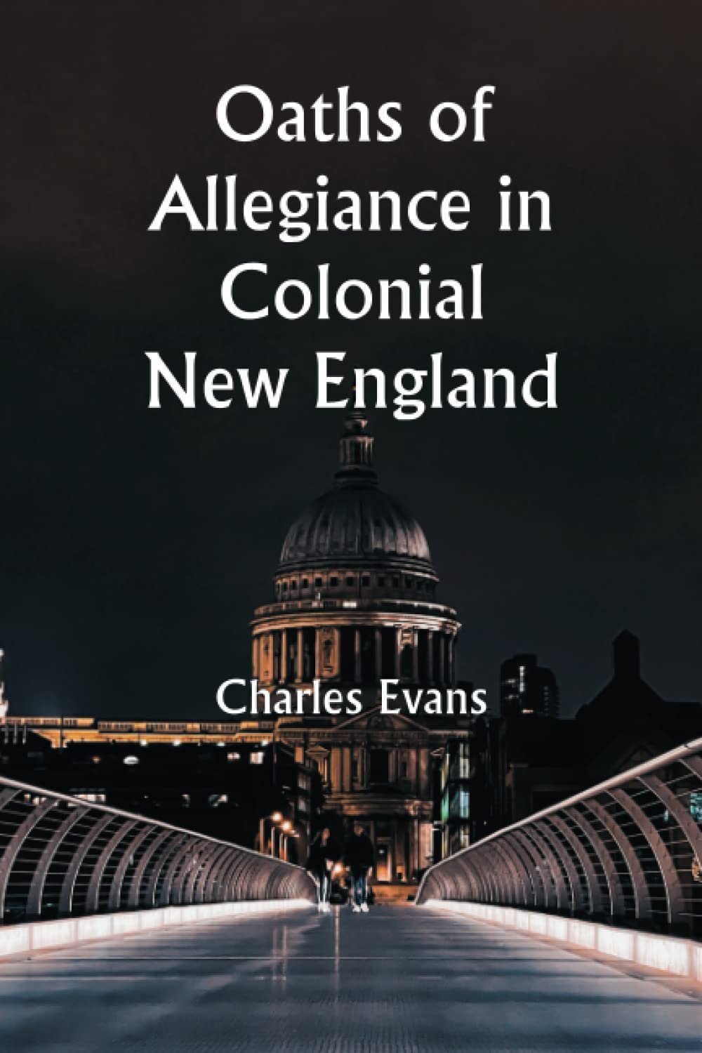 Oaths of Allegiance in Colonial New England: Charles Evans Explores Early American Loyalties (Best Motivational Books for Personal Development (Design Your Life))