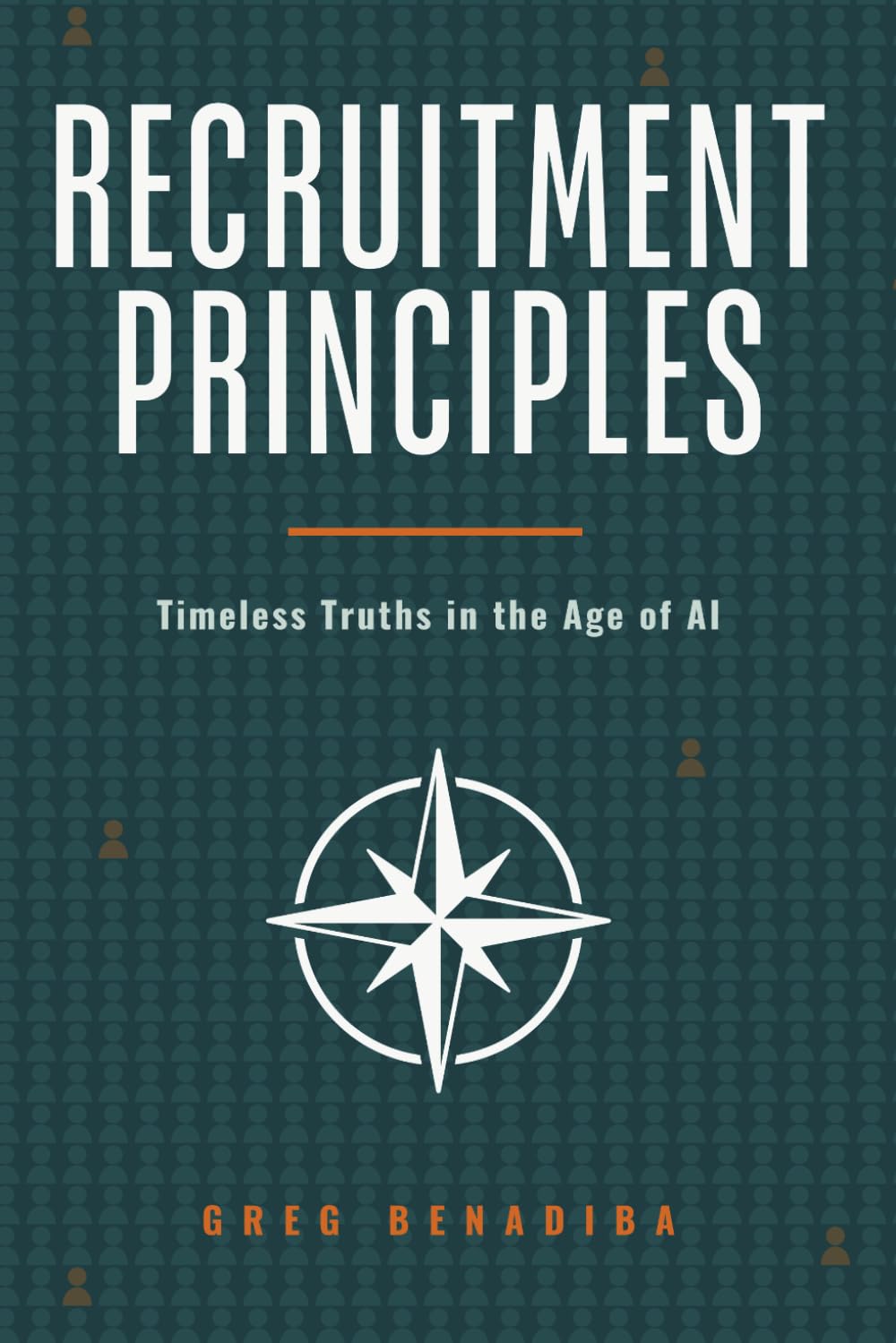Recruitment Principles: Timeless Truths in the Age of AI
