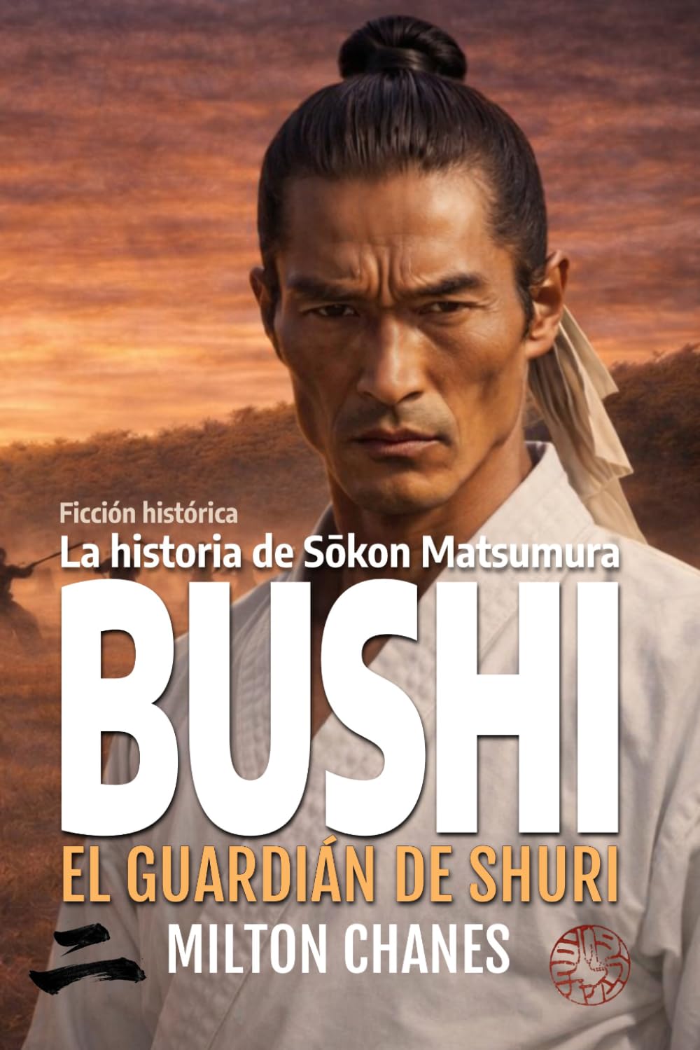 Bushi. El guardián de Shuri.: La historia de Sōkōn Matsumura. (Trilogía "Caminar Erguido")