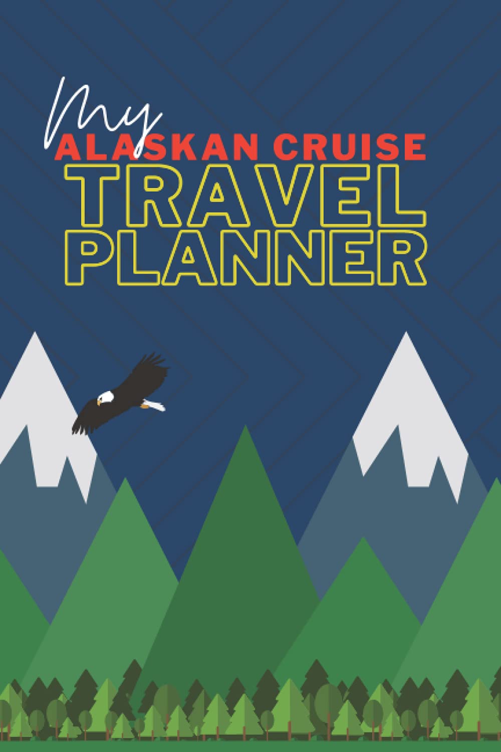 The Complete Alaskan Cruise Vacation Travel Planner: Plan, Pack, Organize, Budget, and Journal for your Next Alaskan Adventure