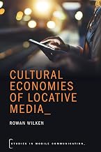 Cultural Economies of Locative Media (Studies in Mobile Communication)