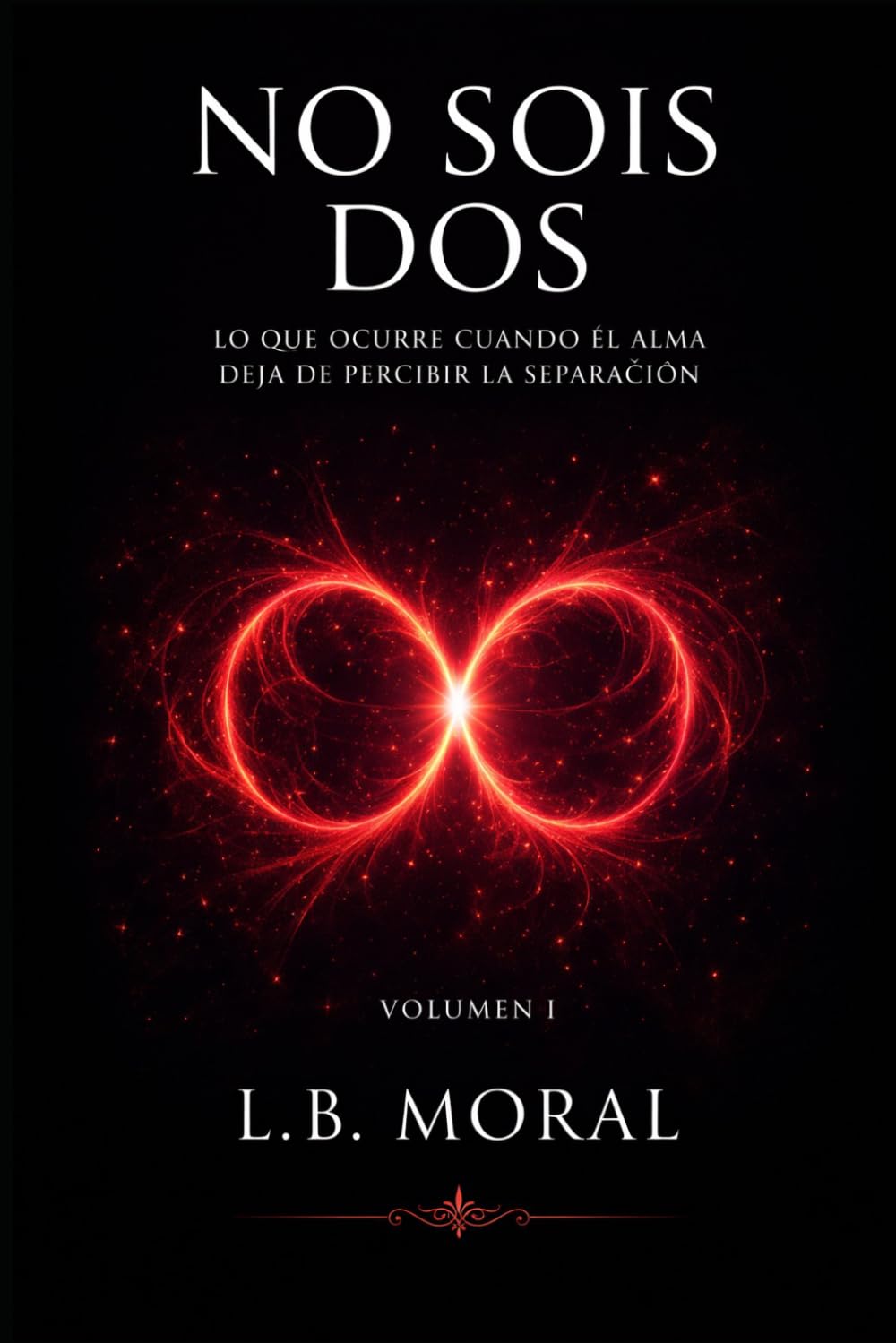 NO SOIS DOS: LO QUE OCURRE CUANDO EL ALMA DEJA DE PERCIBIR LA SEPARACION - VOLUMEN I (LLAMAS GEMELAS)