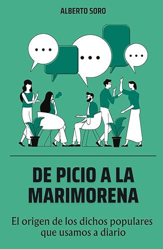 De Picio a la Marimorena. El origen de los dichos populares que usamos a diario: 50 historias, lugares y personajes detrás de 50 conocidas expresiones españolas. Para mayores y jóvenes curiosos