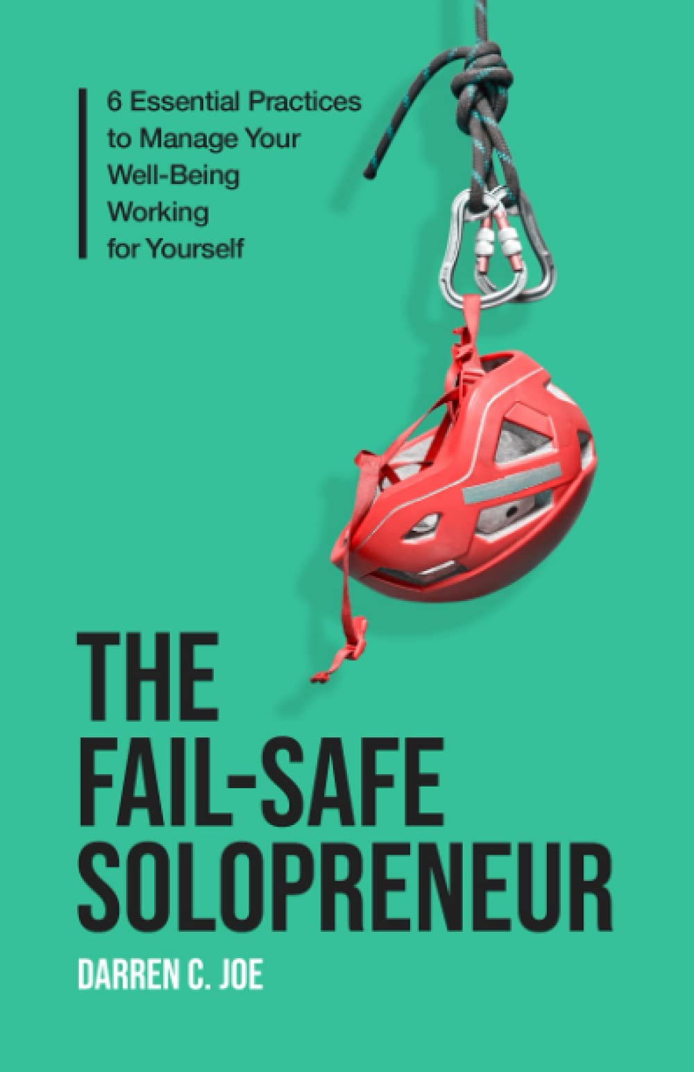 The Fail-Safe Solopreneur: 6 Essential Practices to Manage Your Well-Being Working for Yourself Paperback – 16 April 2021