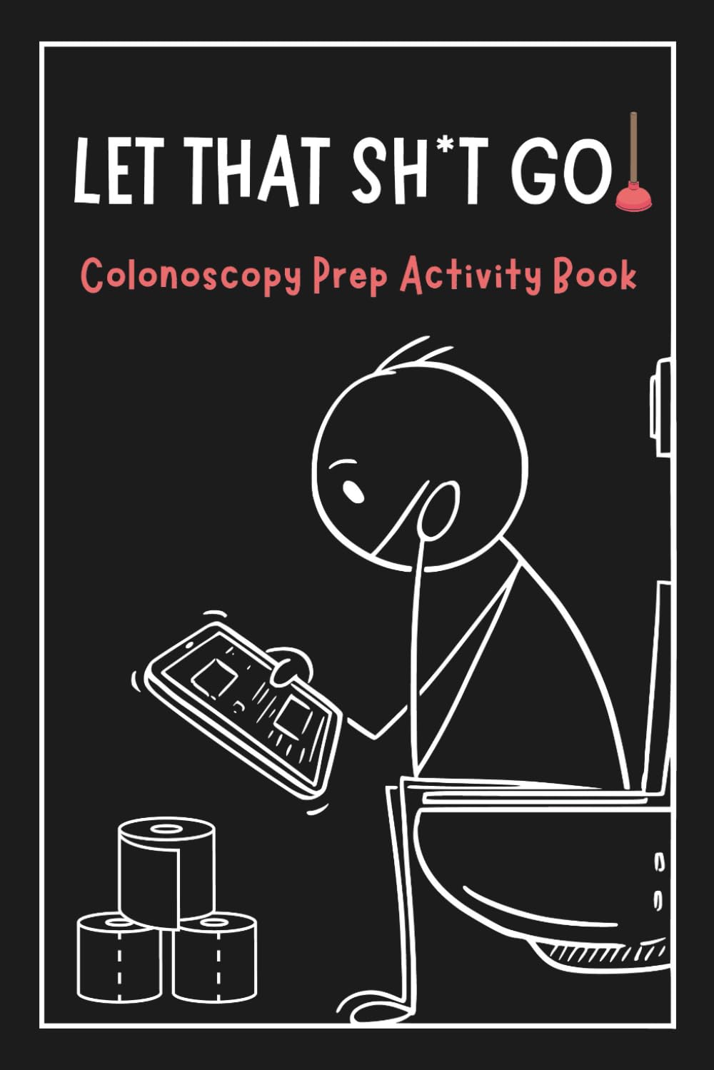 Let That Sh*T Go!: The Colonoscopy Prep Activity Book here to distract, entertain, and keep your spirits up while everything else is going down.